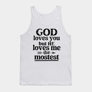 God Loves You But He Loves Me The Mostest Tank Top